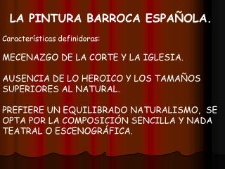 LA PINTURA BARROCA ESPAÑOLA. Características definidoras: MECENAZGO DE LA CORTE Y LA IGLESIA.