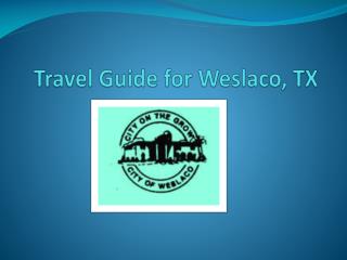 Travel Guide for Weslaco, TX