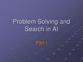 Problem Solving and Search in AI Part I