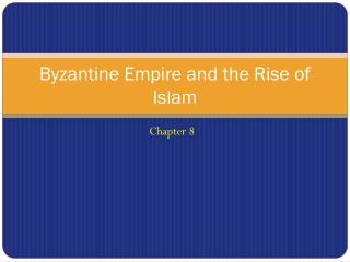 Byzantine Empire and the Rise of Islam