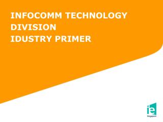 INFOCOMM TECHNOLOGY DIVISION IDUSTRY PRIMER