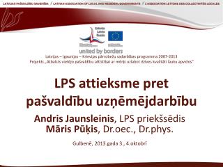 Andris Jaunsleinis , LPS priekšsēdis Māris Pūķis , Dr.oec., Dr.phys .