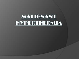 MALIGNANT HYPERTHERMIA