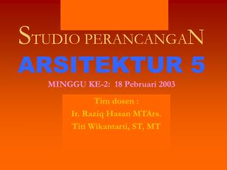 S TUDIO PERANCANGA N ARSITEKTUR 5 MINGGU KE-2: 18 Pebruari 2003