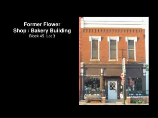 Former Flower Shop / Bakery Building Block 45  Lot 3