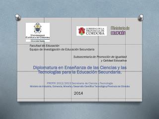 Diplomatura en Enseñanza de las Ciencias y las Tecnologías para la Educación Secundaria.