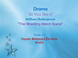 Drama “ As You like it ” William Shakespeare “ The Wrestling Match Scene ”