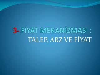 3- FİYAT MEKANİZMASI :