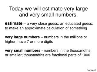 Today we will estimate very large and very small numbers.