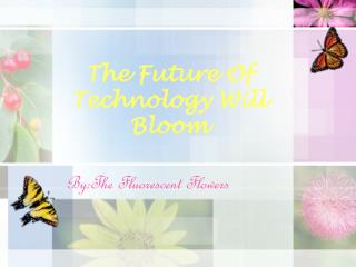 The Future Of Technology Will Bloom