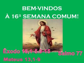 BEM-VINDOS À 16ª SEMANA COMUM !