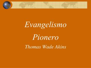 Evangelismo Pionero Thomas Wade Akins