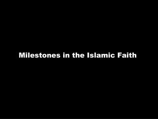Milestones in the Islamic Faith