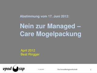 Abstimmung vom 17. Juni 2012: Nein zur Managed –Care Mogelpackung
