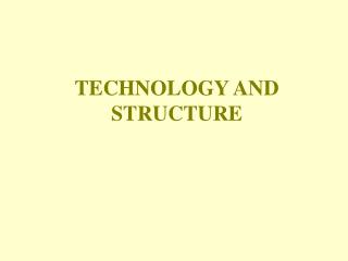 TECHNOLOGY AND STRUCTURE