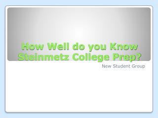 How Well do you Know Steinmetz College Prep?