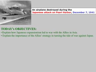 TODAY’s OBJECTIVES: Explain how Japanese expansionism led to war with the Allies in Asia.