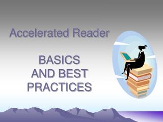 Accelerated Reader BASICS AND BEST PRACTICES