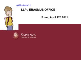 LLP / ERASMUS OFFICE R ome, April 12 th 2011