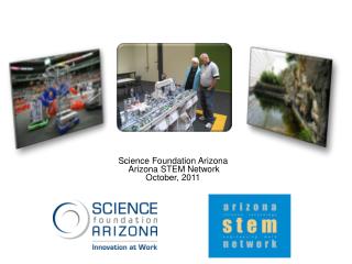 Science Foundation Arizona Arizona STEM Network October, 2011