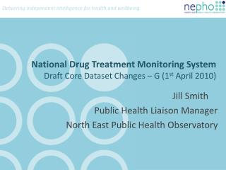 National Drug Treatment Monitoring System Draft Core Dataset Changes – G (1 st April 2010)