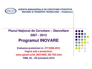 Planul Naţional de Cercetare – Dezvoltare 2007 - 2013 Programul INOVARE