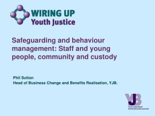 Safeguarding and behaviour management: Staff and young people, community and custody