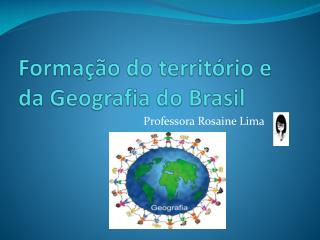 Formação do território e da Geografia do Brasil