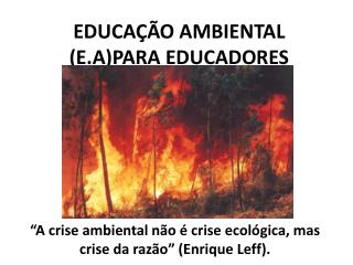 EDUCAÇÃO AMBIENTAL (E.A)PARA EDUCADORES