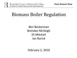 Biomass Boiler Regulation Ben Beckerman Brendan McVeigh Eli Mitchell Ian Rorick February 2, 2010