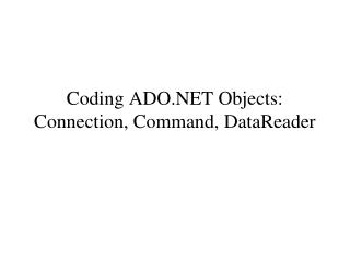 Coding ADO.NET Objects: Connection, Command, DataReader