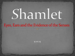 S hamlet Eyes, Ears and the Evidence of the Senses