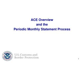 ACE Overview and the Periodic Monthly Statement Process