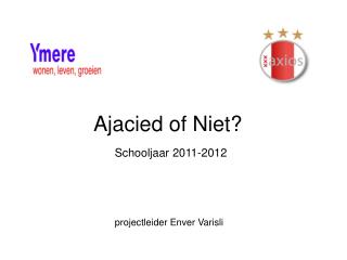 Ajacied of Niet? Schooljaar 2011-2012