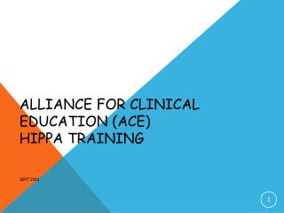 Alliance for Clinical Education (ACE) HIPPA Training Sept 2012