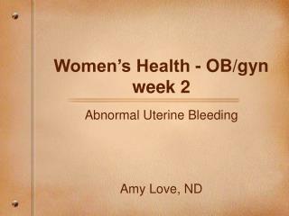 Women’s Health - OB/gyn week 2