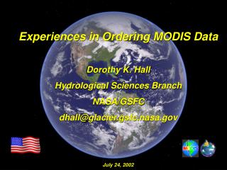 Experiences in Ordering MODIS Data Dorothy K. Hall Hydrological Sciences Branch NASA/GSFC