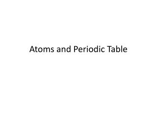 Atoms and Periodic Table