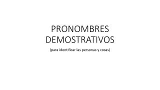 PRONOMBRES DEMOSTRATIVOS