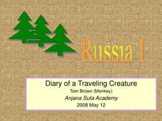 Diary of a Traveling Creature Tom Brown (Monkey) Anjana Suta Academy 2008 May 12
