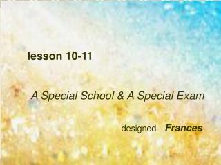 lesson 10-11 A Special School &amp; A Special Exam