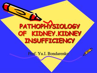 PATHOPHYSIOLOGY OF KIDNEY.KIDNEY INSUFFICIENCY