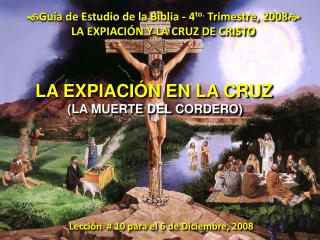  Guía de Estudio de la Biblia - 4 to. Trimestre, 2008  LA EXPIACIÓN Y LA CRUZ DE CRISTO
