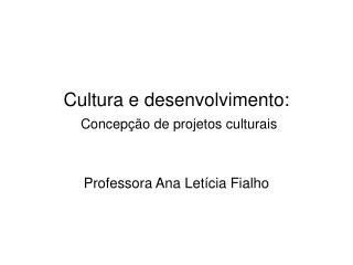 Cultura e desenvolvimento: Concepç ão de projetos culturais