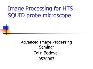 Image Processing for HTS SQUID probe microscope