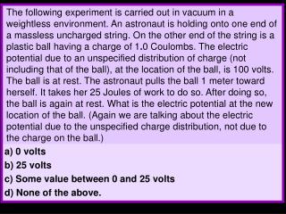 a) 0 volts b) 25 volts c) Some value between 0 and 25 volts d) None of the above.