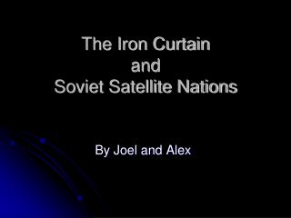 The Iron Curtain and Soviet Satellite Nations