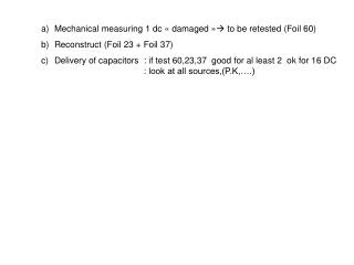 Mechanical measuring 1 dc « damaged »  to be retested (Foil 60) Reconstruct (Foil 23 + Foil 37)