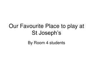 Our Favourite Place to play at St Joseph’s