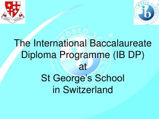 The International Baccalaureate Diploma Programme (IB DP) at St George’s School in Switzerland